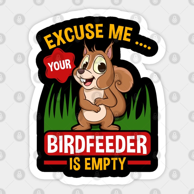 Funny Squirrel Excuse Me Your Birdfeeder Is Empty Squirrels Sticker by Proficient Tees